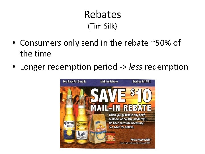 Rebates (Tim Silk) • Consumers only send in the rebate ~50% of the time