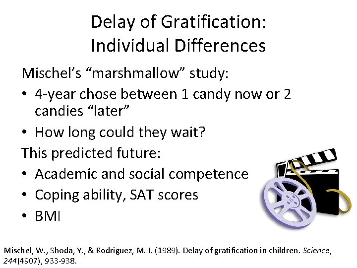 Delay of Gratification: Individual Differences Mischel’s “marshmallow” study: • 4 -year chose between 1