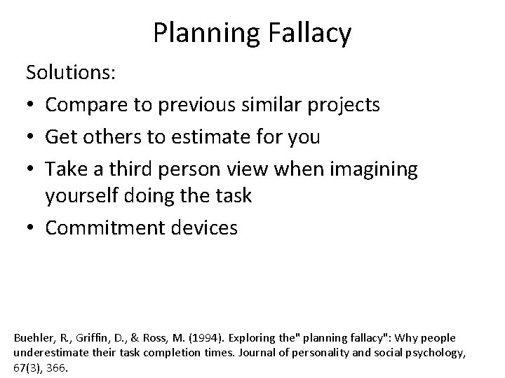 Planning Fallacy Solutions: • Compare to previous similar projects • Get others to estimate