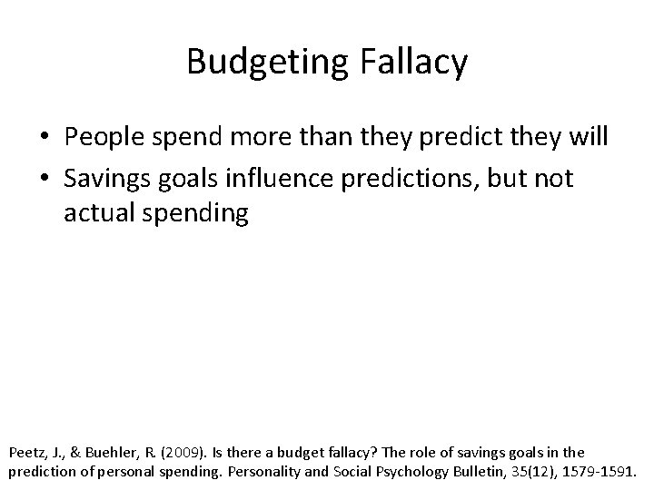 Budgeting Fallacy • People spend more than they predict they will • Savings goals