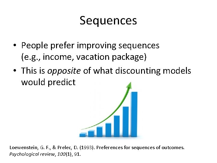 Sequences • People prefer improving sequences (e. g. , income, vacation package) • This
