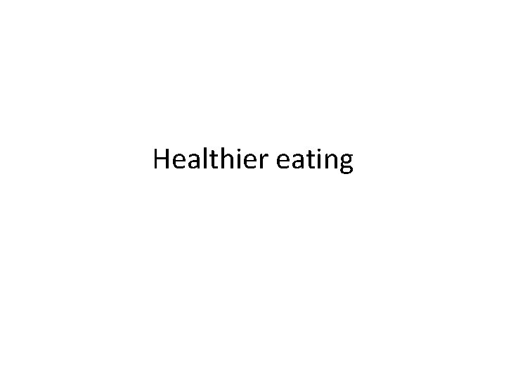 Healthier eating 