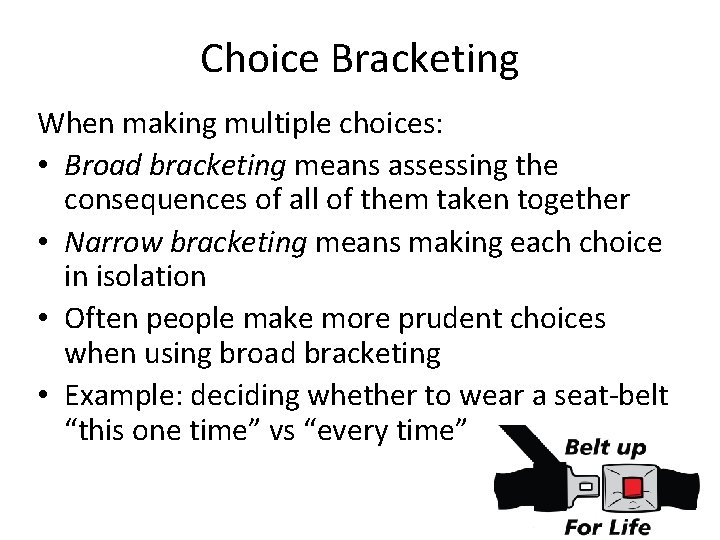 Choice Bracketing When making multiple choices: • Broad bracketing means assessing the consequences of