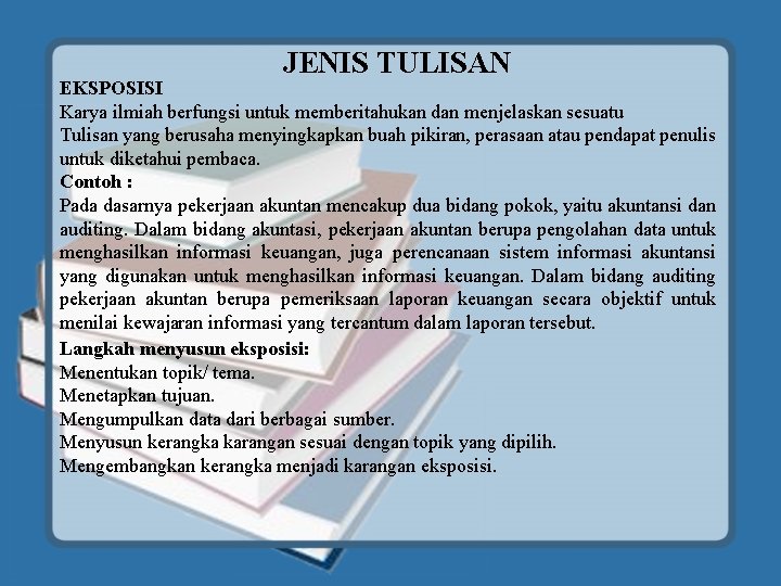 JENIS TULISAN EKSPOSISI Karya ilmiah berfungsi untuk memberitahukan dan menjelaskan sesuatu Tulisan yang berusaha