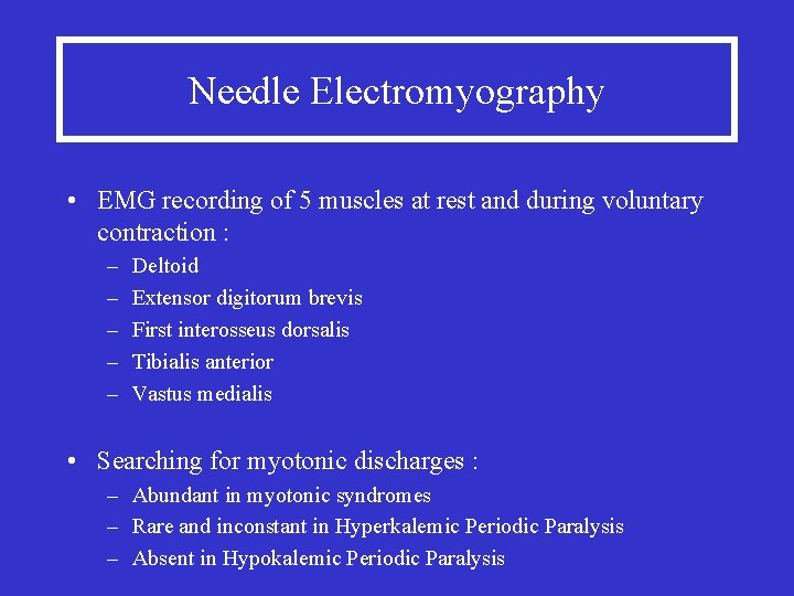 Needle Electromyography • EMG recording of 5 muscles at rest and during voluntary contraction