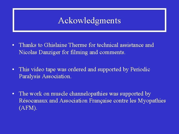 Ackowledgments • Thanks to Ghislaine Therme for technical assistance and Nicolas Danziger for filming