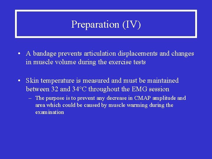Preparation (IV) • A bandage prevents articulation displacements and changes in muscle volume during