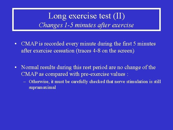 Long exercise test (II) Changes 1 -5 minutes after exercise • CMAP is recorded