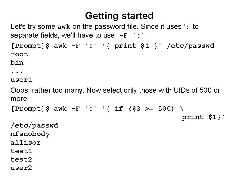 Getting started Let's try some awk on the password file. Since it uses ':