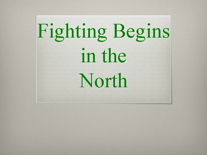 Fighting Begins in the North 