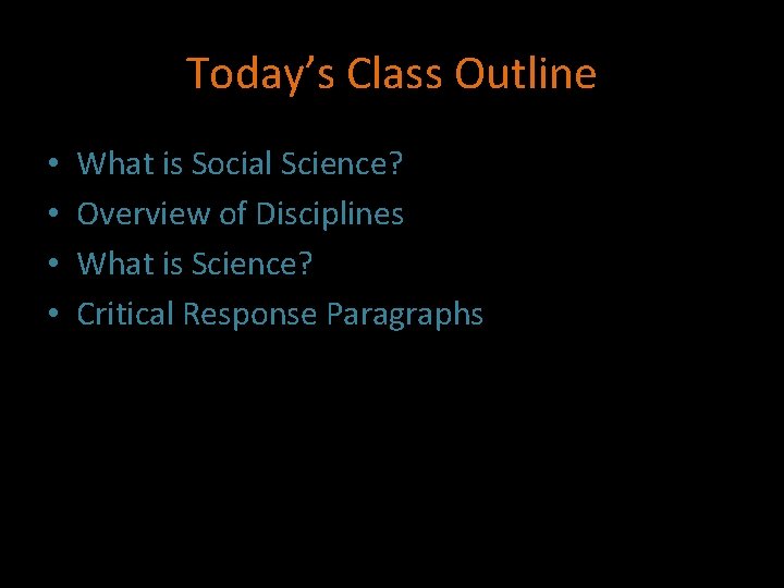 Today’s Class Outline • • What is Social Science? Overview of Disciplines What is