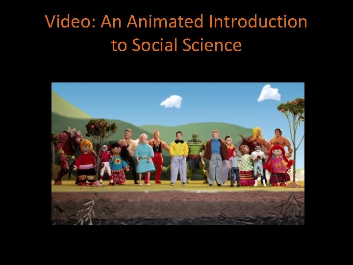 Video: An Animated Introduction to Social Science Video: An Animated Introduction to Social Science
