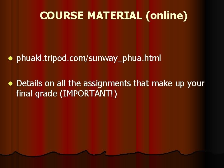 COURSE MATERIAL (online) l phuakl. tripod. com/sunway_phua. html l Details on all the assignments