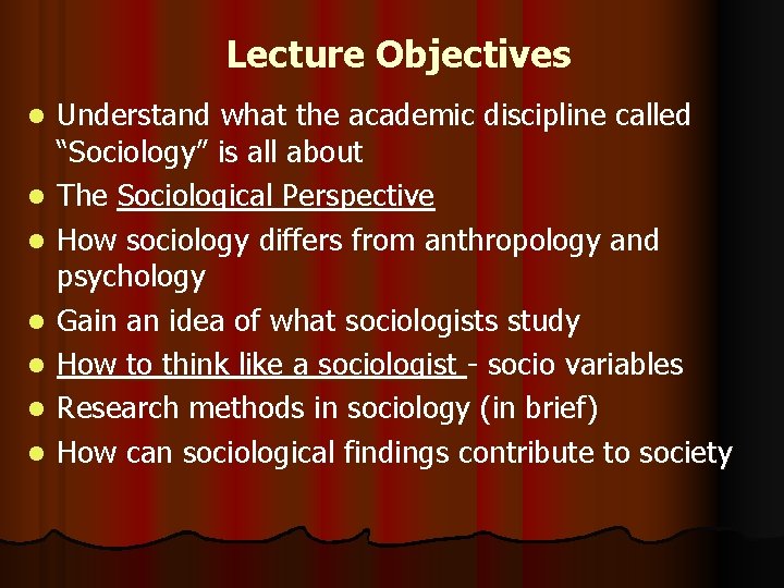 Lecture Objectives l l l l Understand what the academic discipline called “Sociology” is