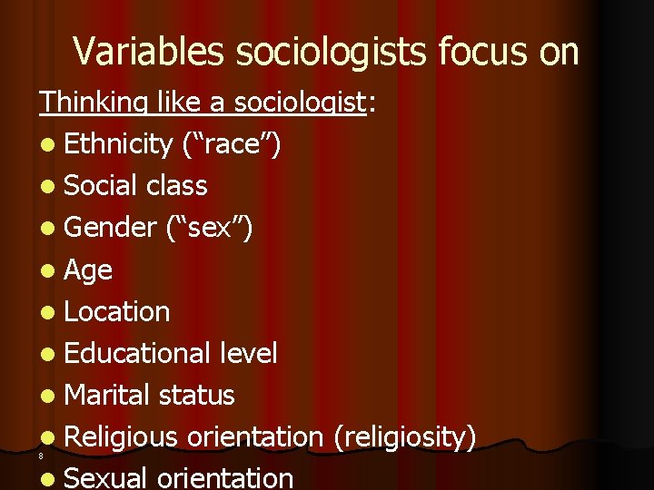 Variables sociologists focus on Thinking like a sociologist: l Ethnicity (“race”) l Social class