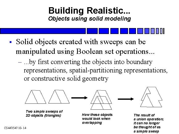 Building Realistic. . . Objects using solid modeling § Solid objects created with sweeps