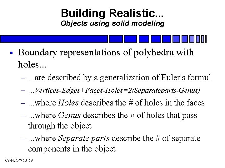 Building Realistic. . . Objects using solid modeling § Boundary representations of polyhedra with