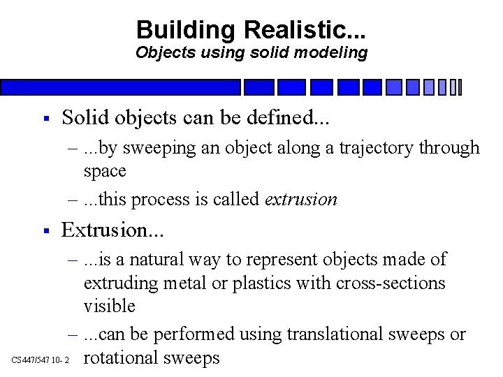 Building Realistic. . . Objects using solid modeling § Solid objects can be defined.