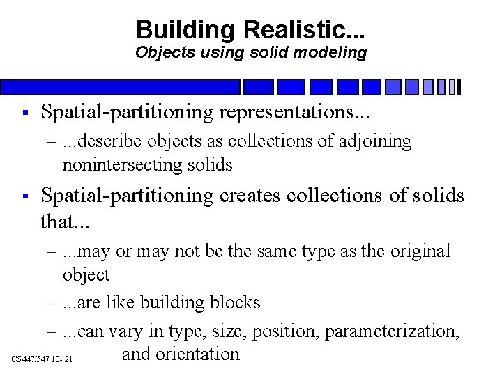 Building Realistic. . . Objects using solid modeling § Spatial-partitioning representations. . . –.