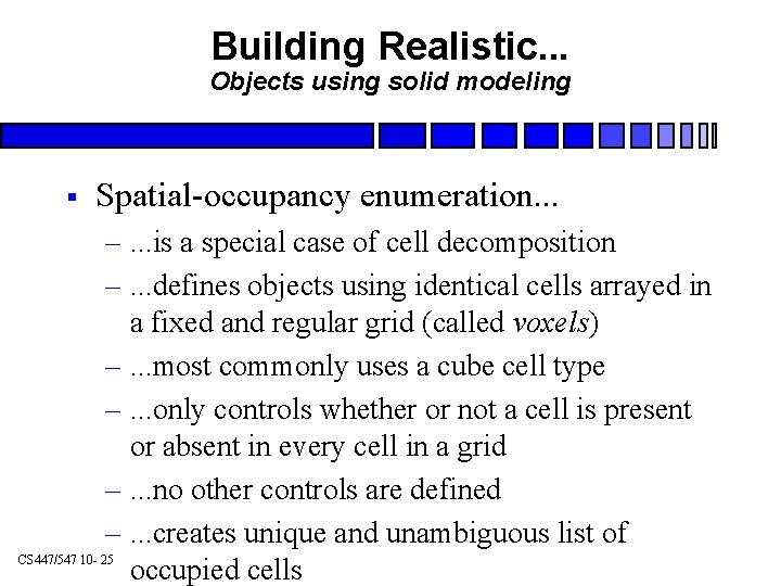 Building Realistic. . . Objects using solid modeling § Spatial-occupancy enumeration. . . –.