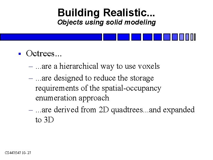 Building Realistic. . . Objects using solid modeling § Octrees. . . –. .