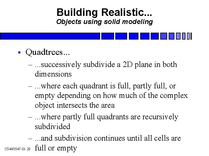 Building Realistic. . . Objects using solid modeling § Quadtrees. . . –. .