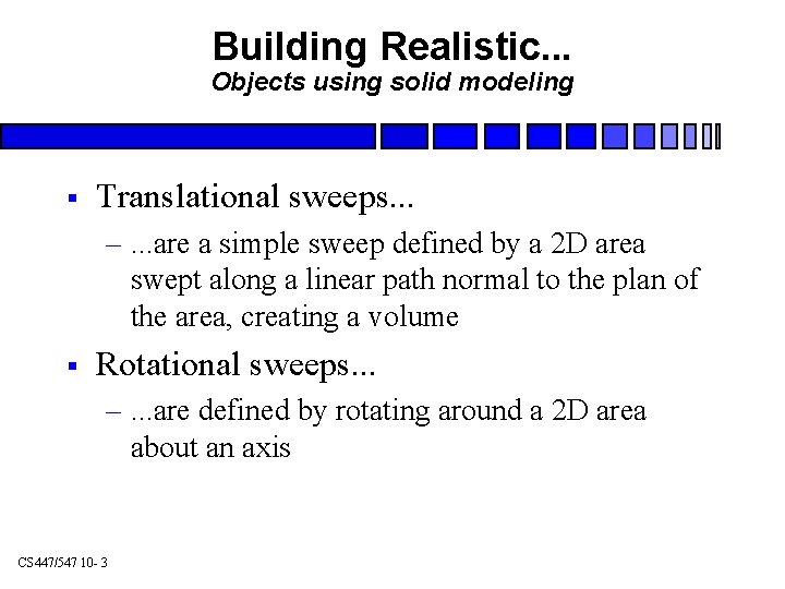 Building Realistic. . . Objects using solid modeling § Translational sweeps. . . –.