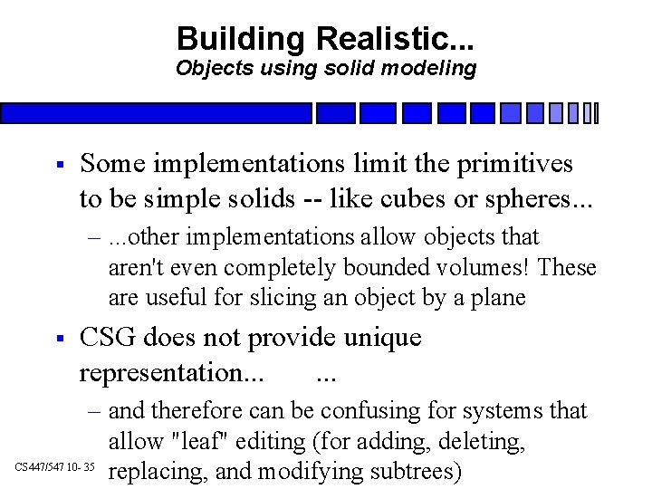 Building Realistic. . . Objects using solid modeling § Some implementations limit the primitives