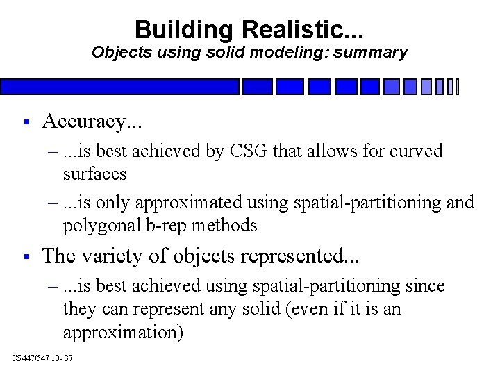 Building Realistic. . . Objects using solid modeling: summary § Accuracy. . . –.