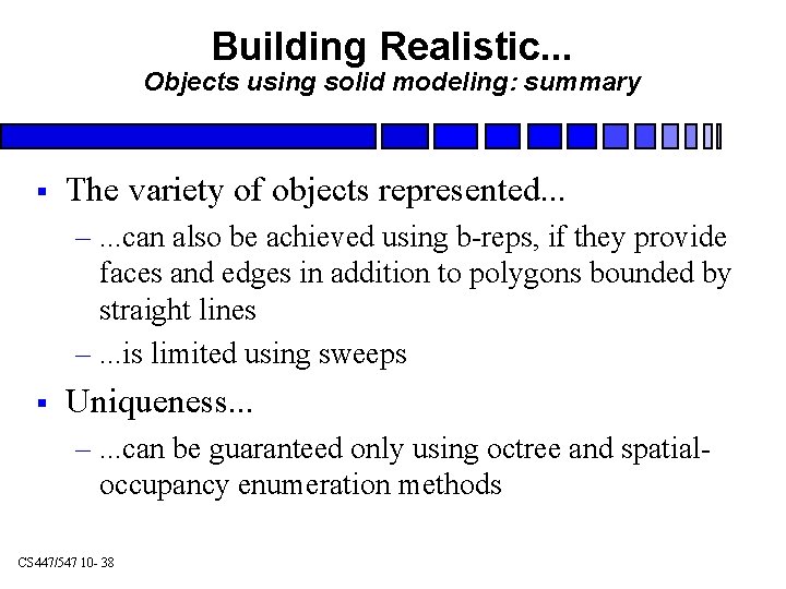 Building Realistic. . . Objects using solid modeling: summary § The variety of objects