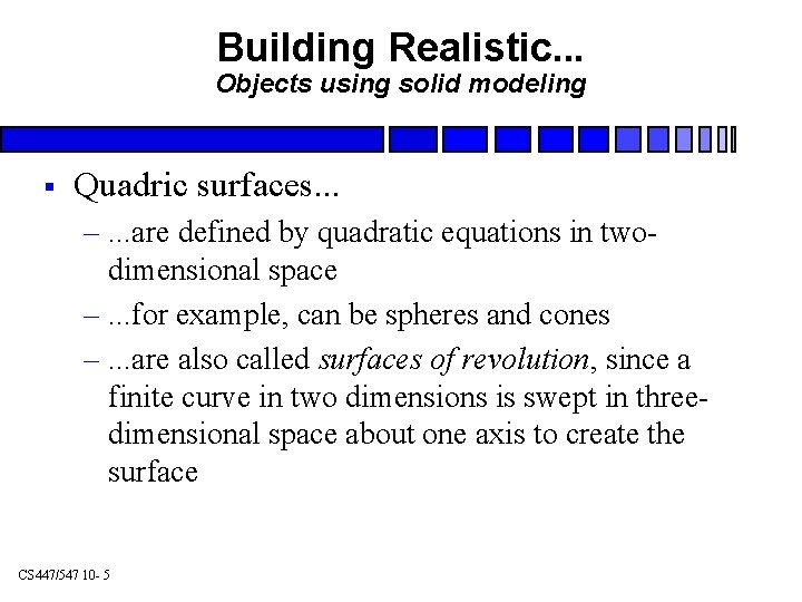 Building Realistic. . . Objects using solid modeling § Quadric surfaces. . . –.