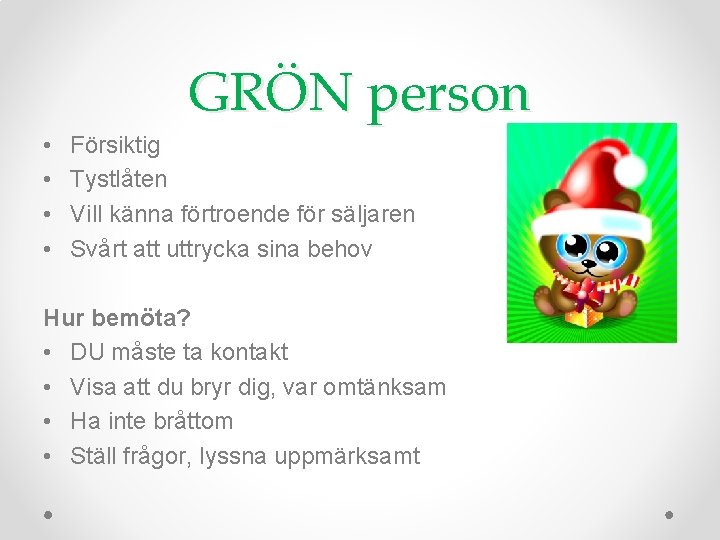 GRÖN person • • Försiktig Tystlåten Vill känna förtroende för säljaren Svårt att uttrycka