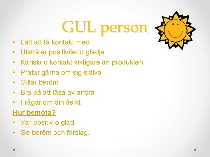 GUL person • Lätt att få kontakt med • Utstrålar positivitet o glädje •