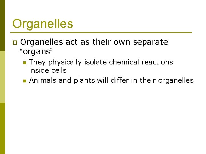 Organelles p Organelles act as their own separate “organs” n n They physically isolate