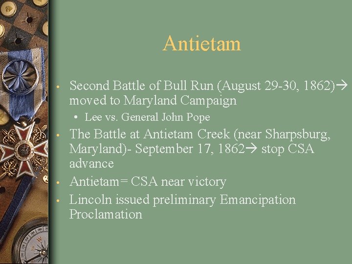 Antietam • Second Battle of Bull Run (August 29 -30, 1862) moved to Maryland