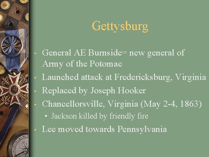 Gettysburg • • General AE Burnside= new general of Army of the Potomac Launched