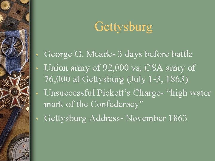 Gettysburg • • George G. Meade- 3 days before battle Union army of 92,