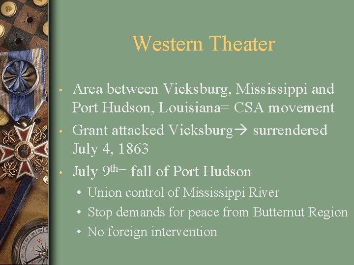 Western Theater • • • Area between Vicksburg, Mississippi and Port Hudson, Louisiana= CSA