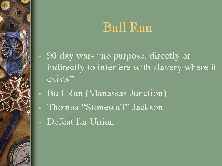 Bull Run • • 90 day war- “no purpose, directly or indirectly to interfere