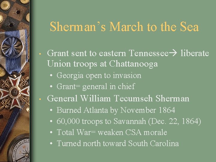 Sherman’s March to the Sea • Grant sent to eastern Tennessee liberate Union troops