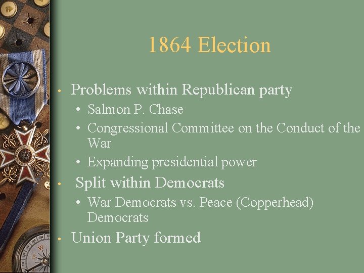 1864 Election • Problems within Republican party • Salmon P. Chase • Congressional Committee