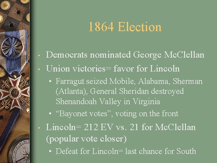 1864 Election • • Democrats nominated George Mc. Clellan Union victories= favor for Lincoln