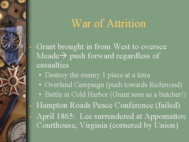 War of Attrition • Grant brought in from West to oversee Meade push forward