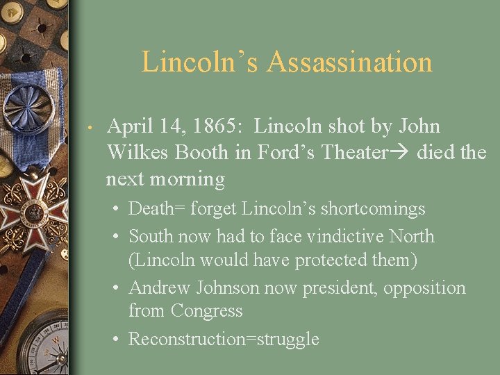 Lincoln’s Assassination • April 14, 1865: Lincoln shot by John Wilkes Booth in Ford’s