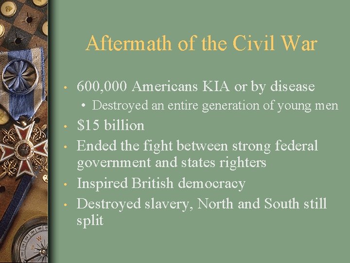 Aftermath of the Civil War • 600, 000 Americans KIA or by disease •