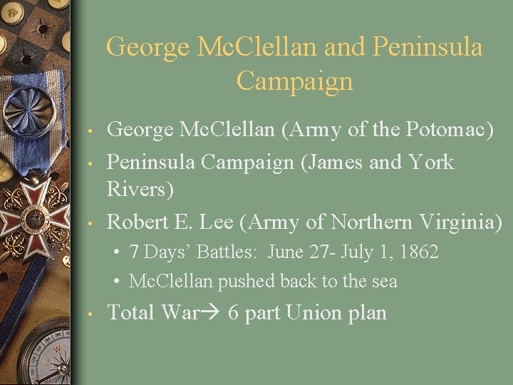 George Mc. Clellan and Peninsula Campaign • • • George Mc. Clellan (Army of