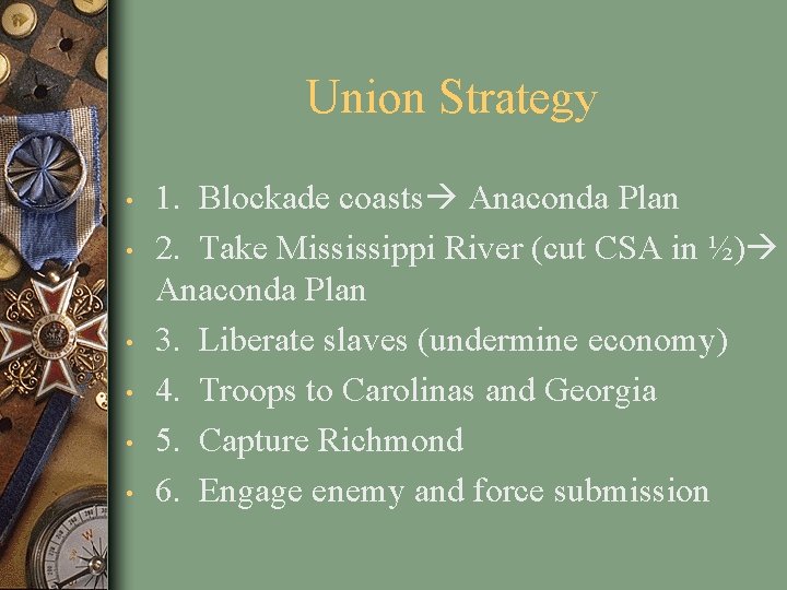 Union Strategy • • • 1. Blockade coasts Anaconda Plan 2. Take Mississippi River