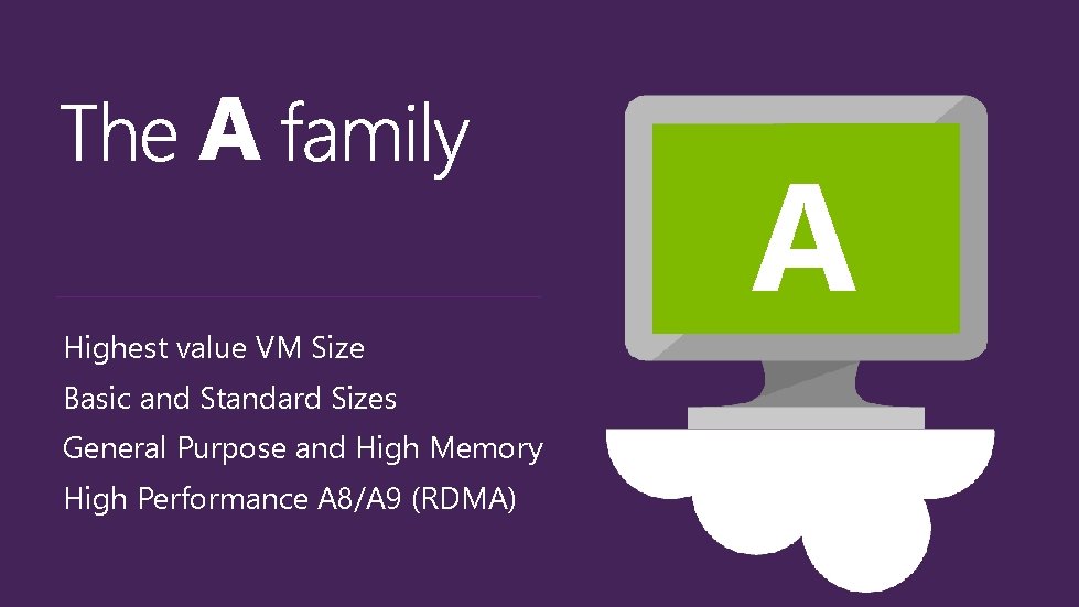 Highest value VM Size Basic and Standard Sizes General Purpose and High Memory High