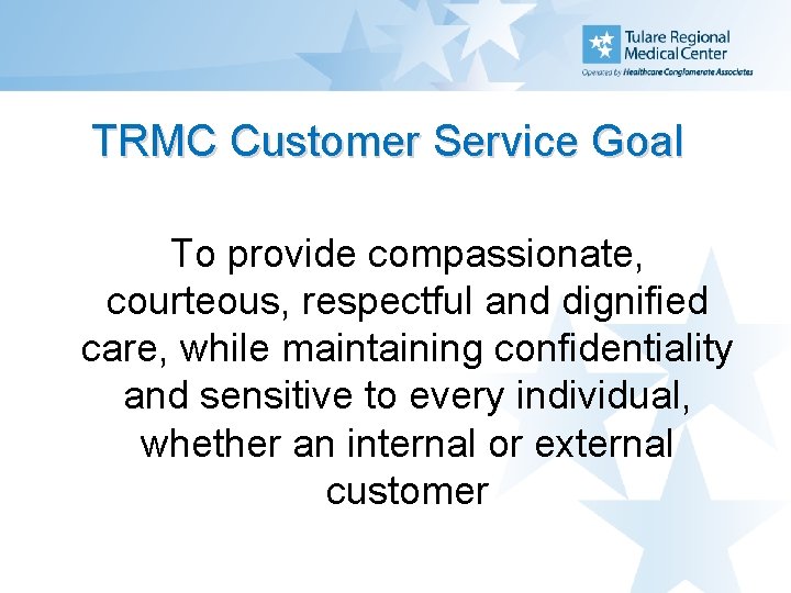 TRMC Customer Service Goal To provide compassionate, courteous, respectful and dignified care, while maintaining