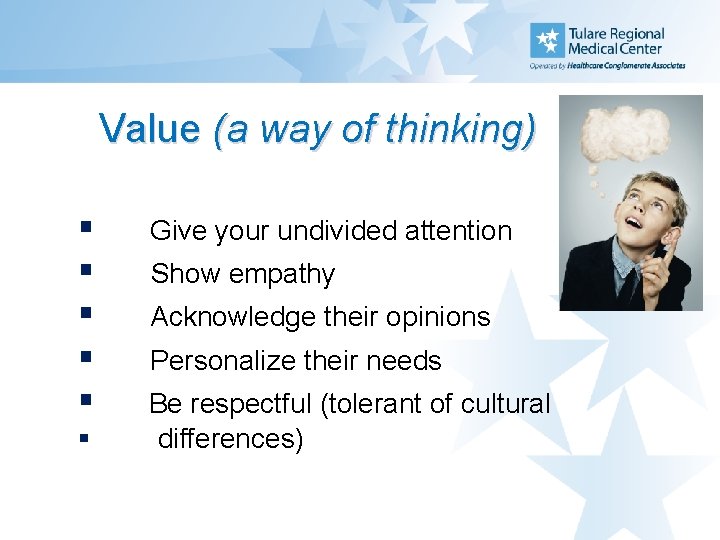 Value (a way of thinking) § § § Give your undivided attention Show empathy